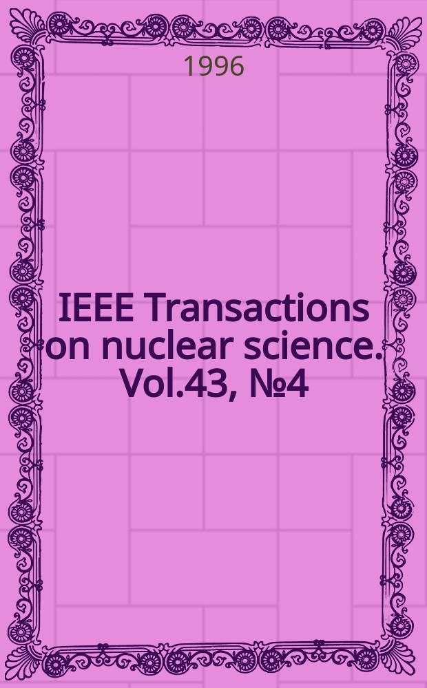IEEE Transactions on nuclear science. Vol.43, №4(Pt.2)