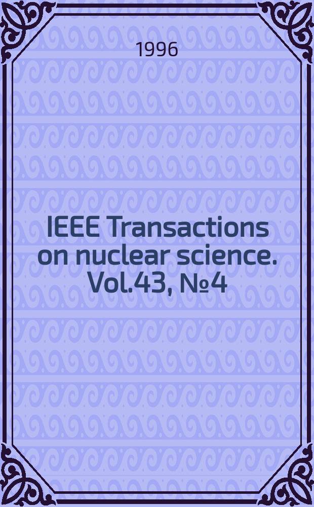 IEEE Transactions on nuclear science. Vol.43, №4(Pt.3)