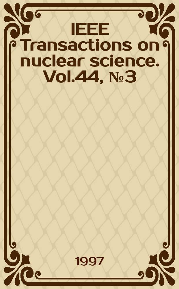 IEEE Transactions on nuclear science. Vol.44, №3(Pt.3)