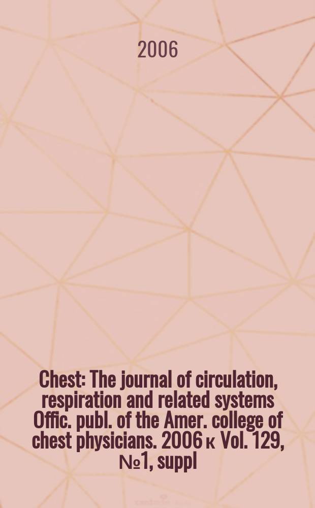 Chest : The journal of circulation, respiration and related systems Offic. publ. of the Amer. college of chest physicians. 2006 к Vol. 129, № 1, suppl. : Diagnosis and management of cough: ACCP evidence-based clinical practice guidelines