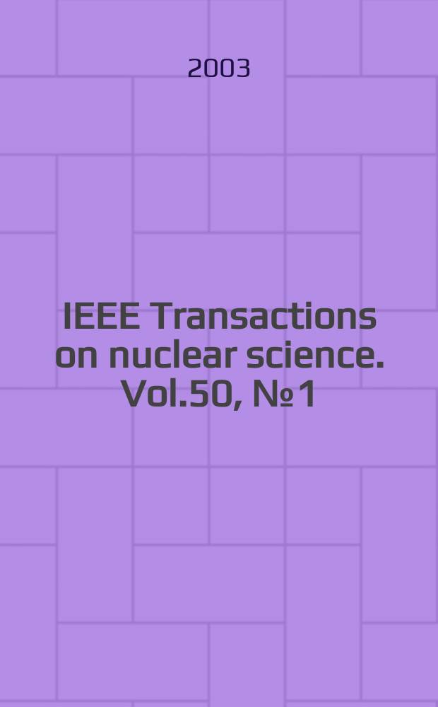 IEEE Transactions on nuclear science. Vol.50, №1(Pt.2)