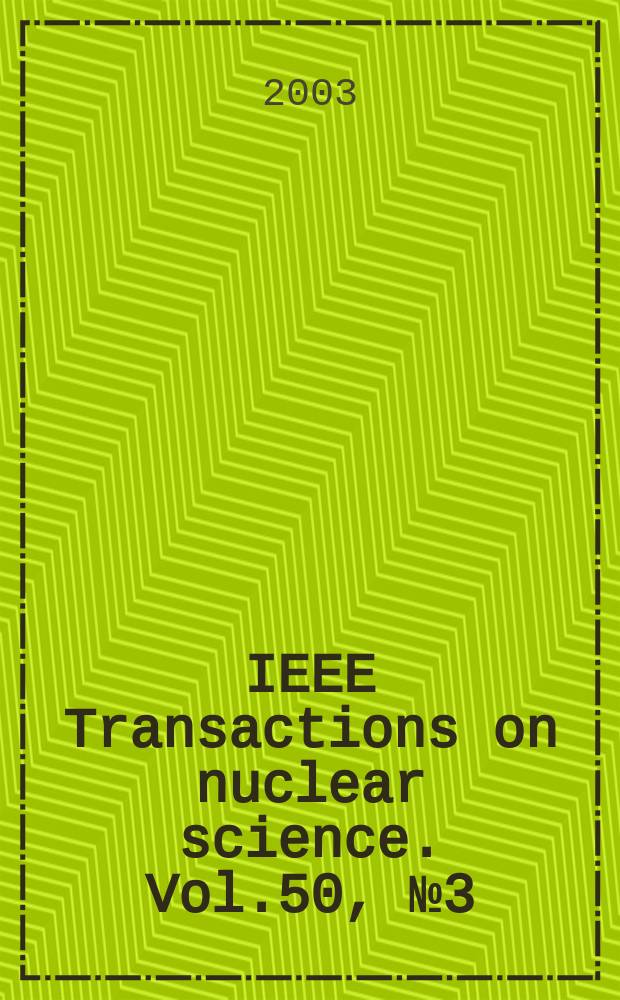 IEEE Transactions on nuclear science. Vol.50, №3(Pt.2)