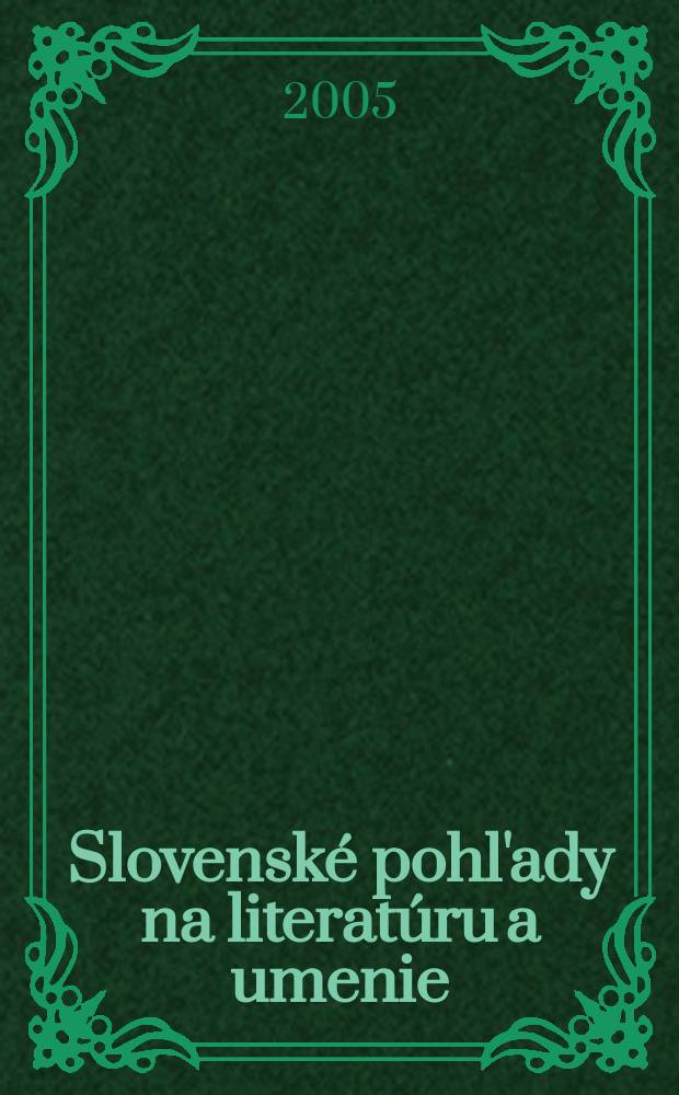 Slovenské pohl'ady na literatúru a umenie : Organ slovenských spisovateľov. Roč.121 2005, №12