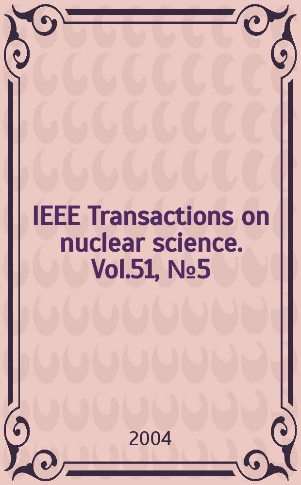 IEEE Transactions on nuclear science. Vol.51, №5(Pt.4)