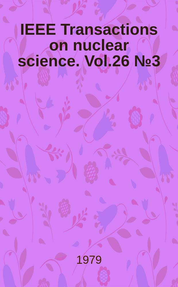 IEEE Transactions on nuclear science. Vol.26 №3 (Pt.2)