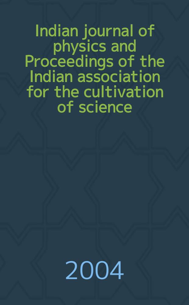 Indian journal of physics and Proceedings of the Indian association for the cultivation of science : Publ. in collab. with the Indian physical society. Vol.78, №6. Vol.87, №6