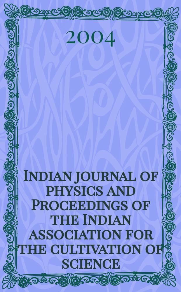 Indian journal of physics and Proceedings of the Indian association for the cultivation of science : Publ. in collab. with the Indian physical society. Vol.78, №12. Vol.87, №12