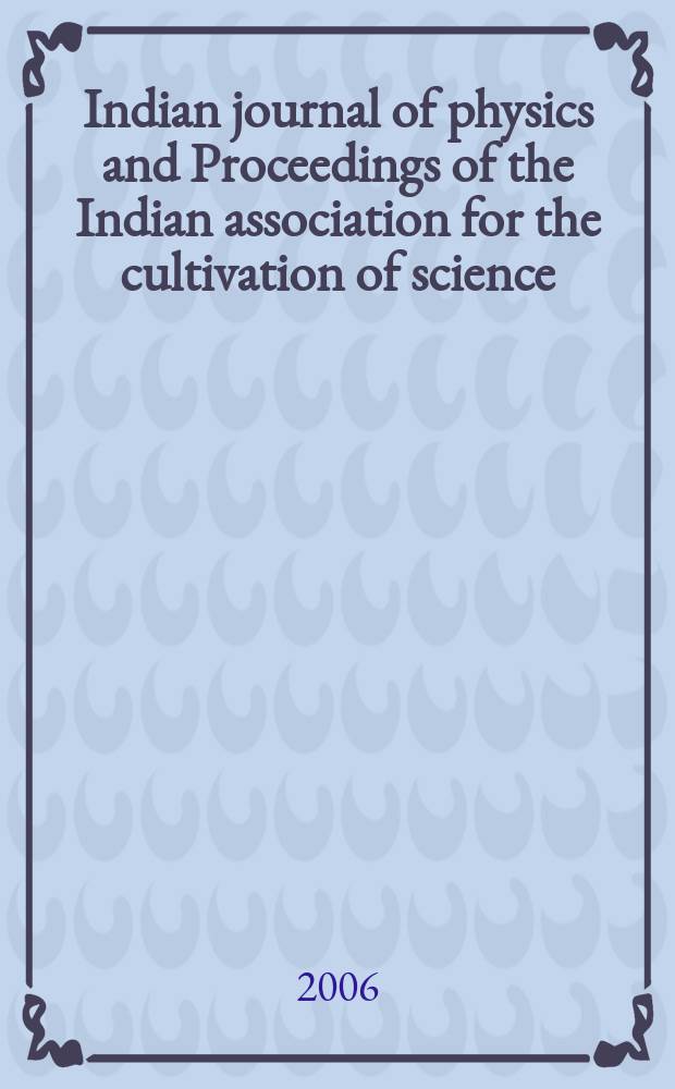 Indian journal of physics and Proceedings of the Indian association for the cultivation of science : Publ. in collab. with the Indian physical society. Vol.80, №4. Vol.89, №4
