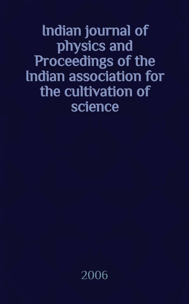 Indian journal of physics and Proceedings of the Indian association for the cultivation of science : Publ. in collab. with the Indian physical society. Vol.80, №6. Vol.89, №6