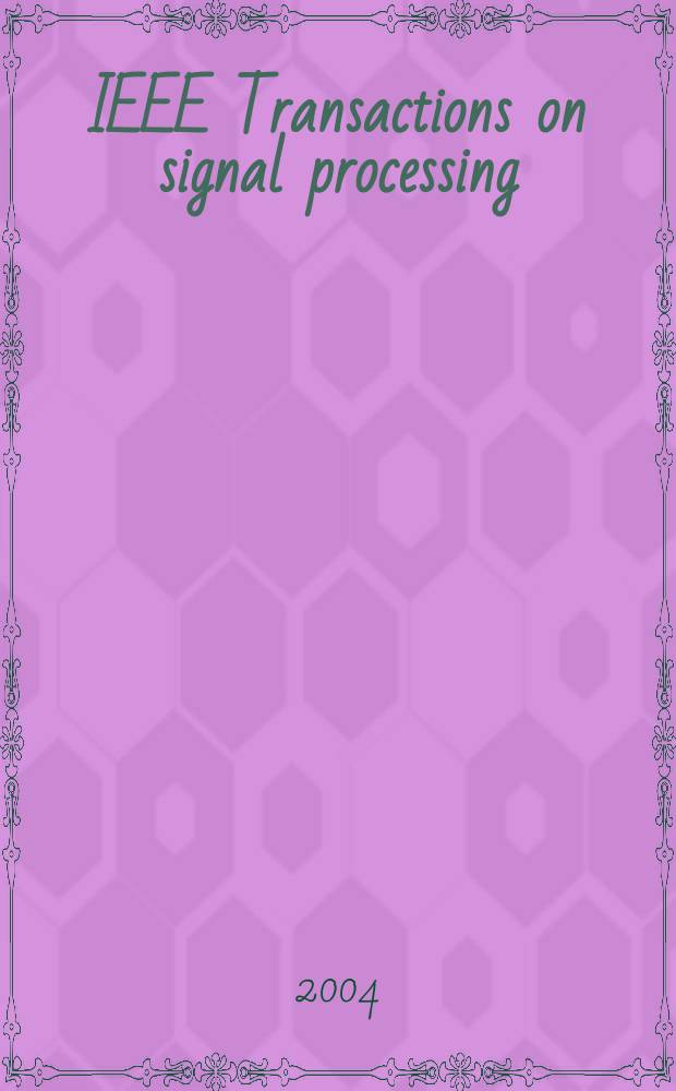 IEEE Transactions on signal processing : Formerly IEEE Transactions on acoustics, speech, and signal processing A publ. of the IEEE signal processing soc. Vol.52, №10 (Pt.2)