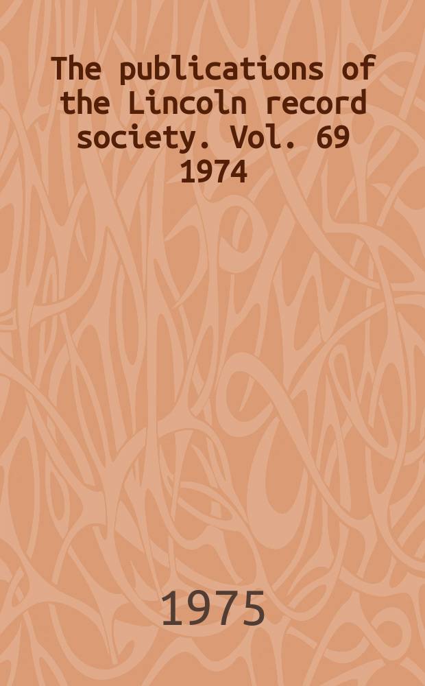 The publications of the Lincoln record society. Vol. 69 1974 : The Rolls and Register of Bishop Oliver Sutton