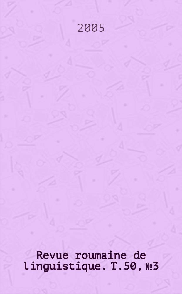 Revue roumaine de linguistique. T.50, №3/4