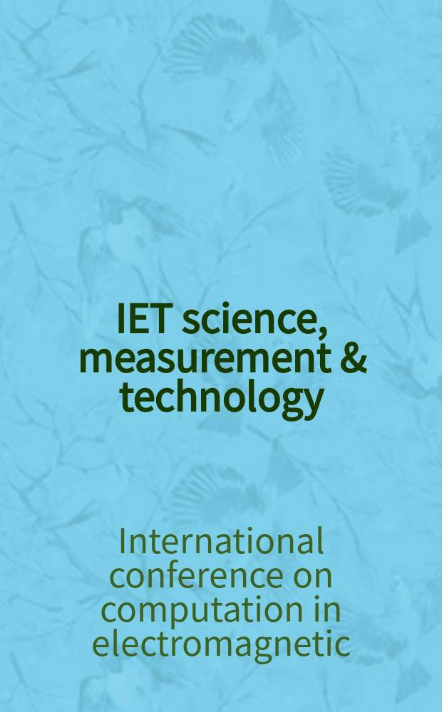 IET science, measurement & technology : formerly IEE proceedings. Science, measurement & technology. Vol.1, № 1 : Selected papers from CEM 2006