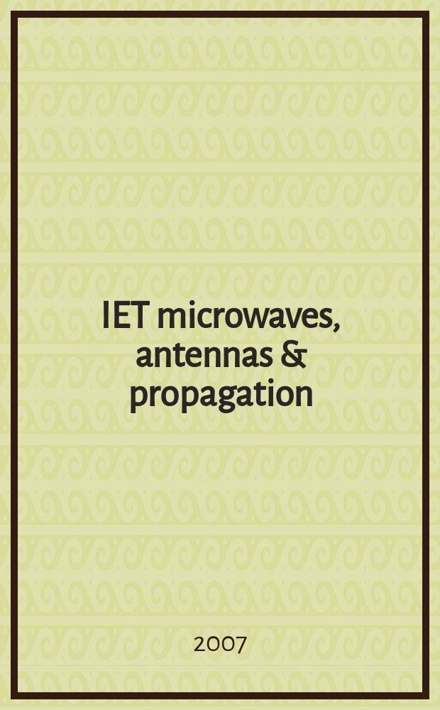IET microwaves, antennas & propagation : formerly IEE proceedings. Microwaves, antennas & propagation. Vol.1, № 1