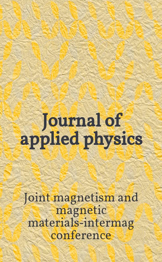 Journal of applied physics : (Formerly "Physics"). Vol. 101, № 9, pt 2 : Proceedings of the Tenth Joint MMM-intermag conference, Baltimore, Maryland, 7-11 January 2007