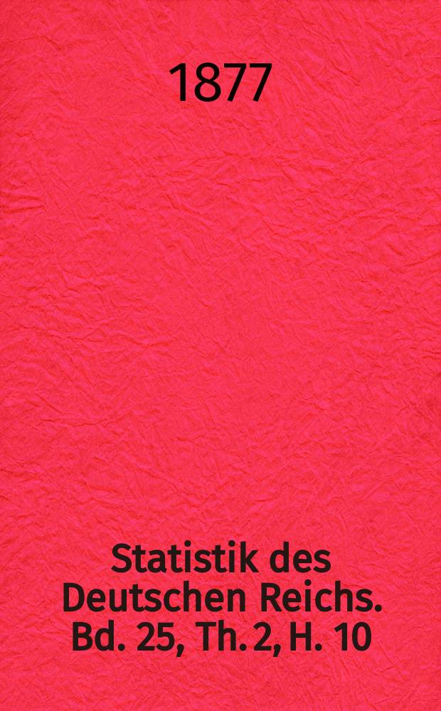 Statistik des Deutschen Reichs. Bd. 25, Th. 2, H. 10