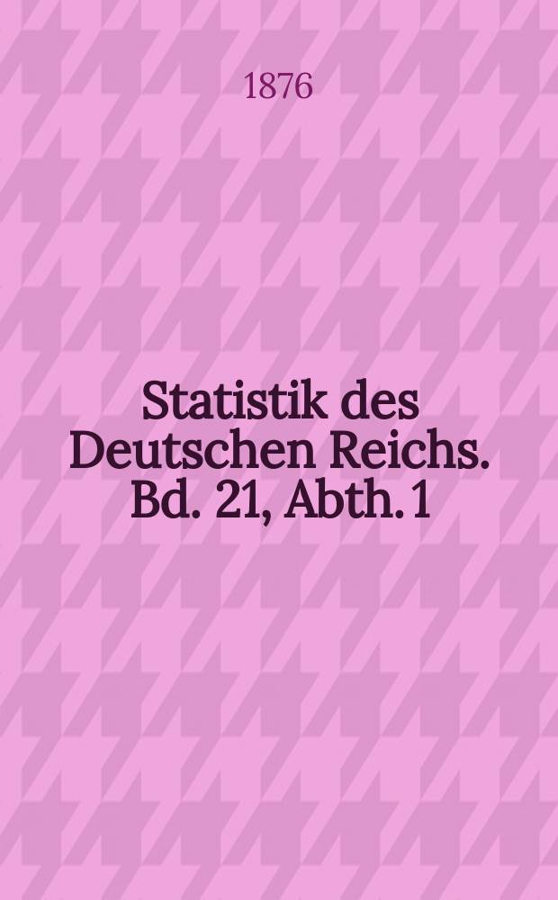 Statistik des Deutschen Reichs. Bd. 21, Abth. 1