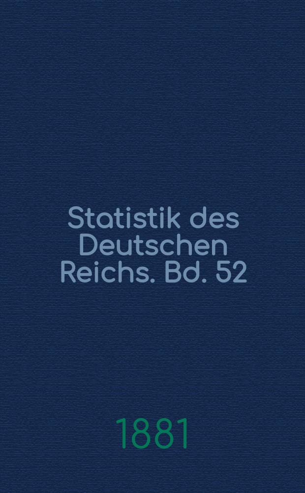 Statistik des Deutschen Reichs. Bd. 52