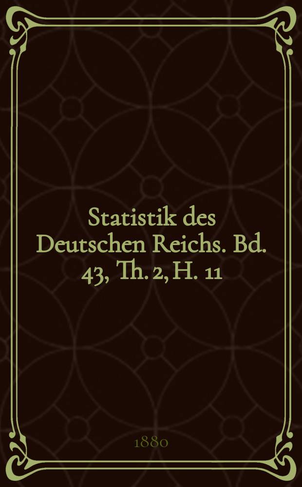 Statistik des Deutschen Reichs. Bd. 43, Th. 2, H. 11
