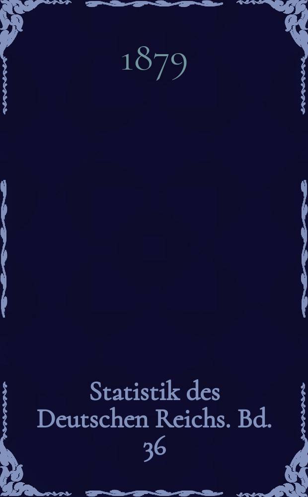 Statistik des Deutschen Reichs. Bd. 36