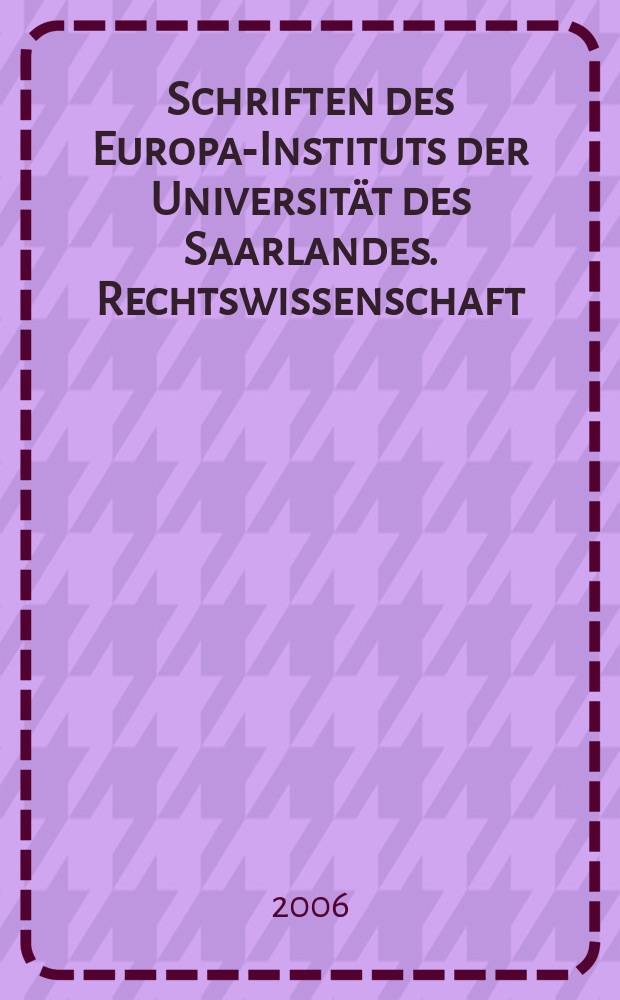 Schriften des Europa-Instituts der Universität des Saarlandes. Rechtswissenschaft
