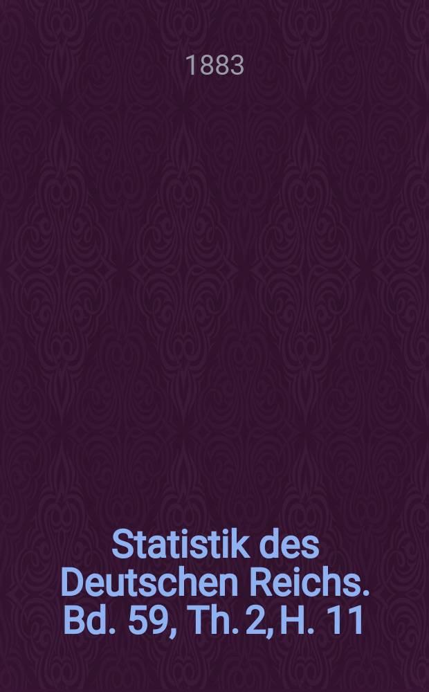 Statistik des Deutschen Reichs. Bd. 59, Th. 2, H. 11