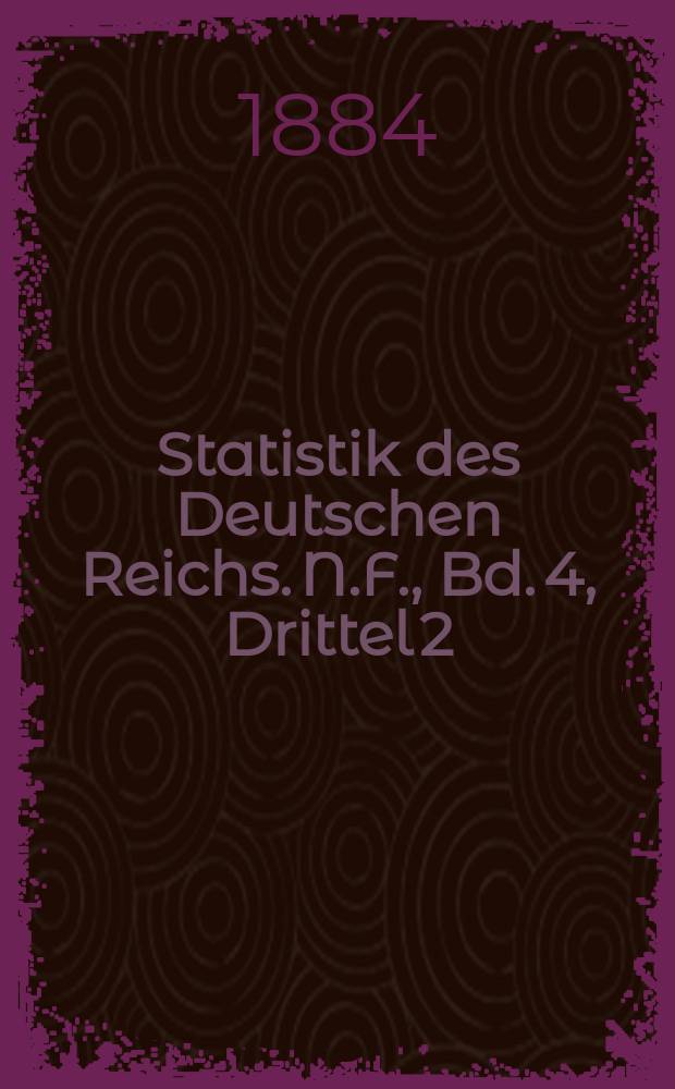 Statistik des Deutschen Reichs. N.F., Bd. 4, Drittel 2 : Berufsstatistik nach der allgemeinen Berufszählung vom 5. Juni 1882