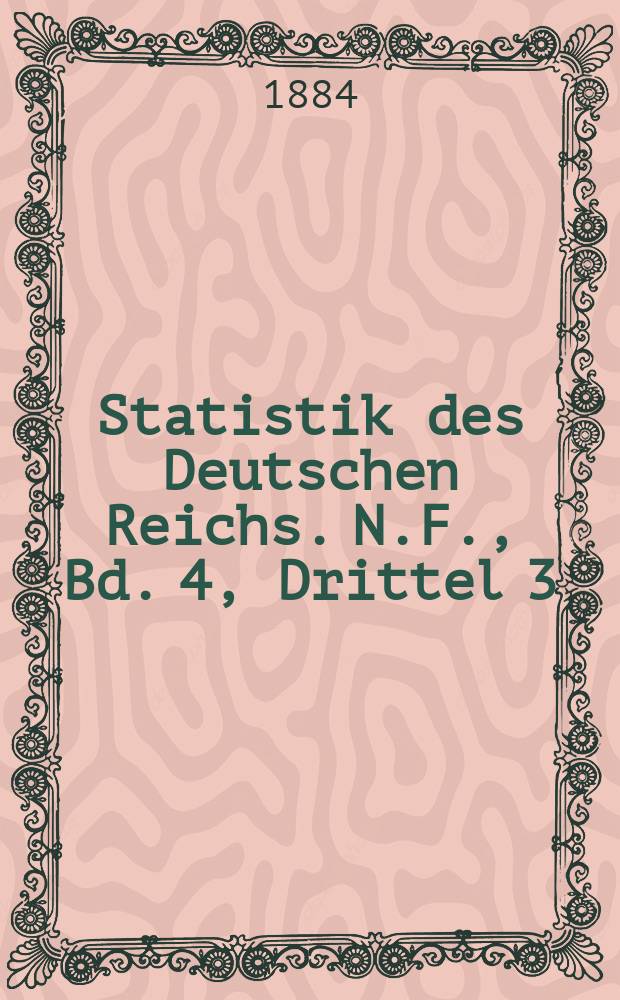 Statistik des Deutschen Reichs. N.F., Bd. 4, Drittel 3 : Berufsstatistik nach der allgemeinen Berufszählung vom 5. Juni 1882