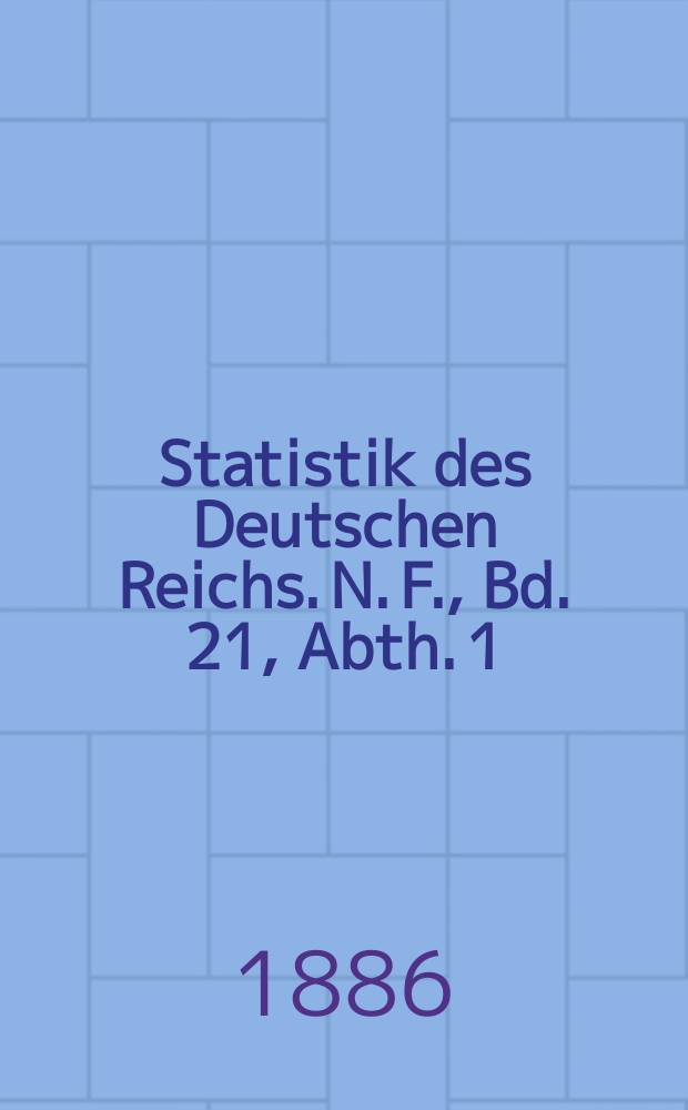 Statistik des Deutschen Reichs. N. F., Bd. 21, Abth. 1