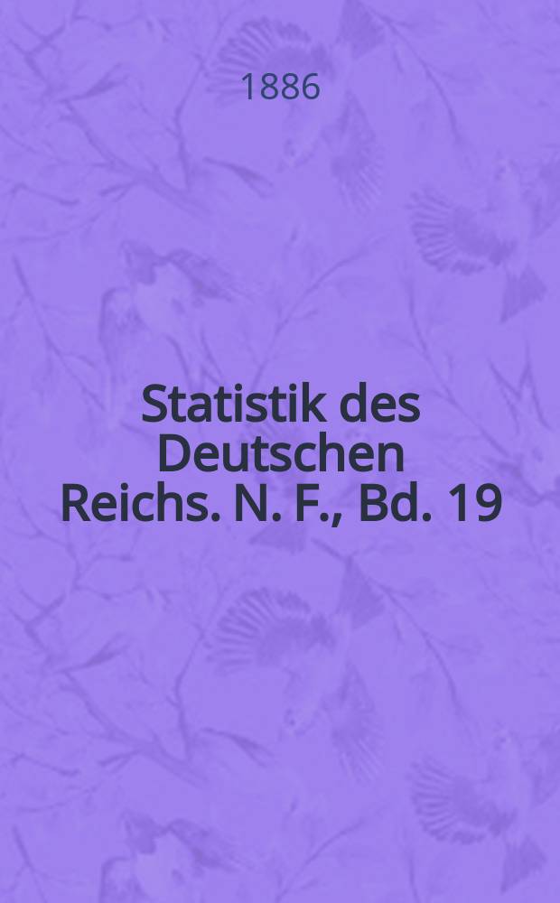 Statistik des Deutschen Reichs. N. F., Bd. 19