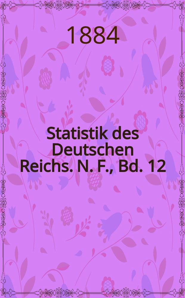 Statistik des Deutschen Reichs. N. F., Bd. 12