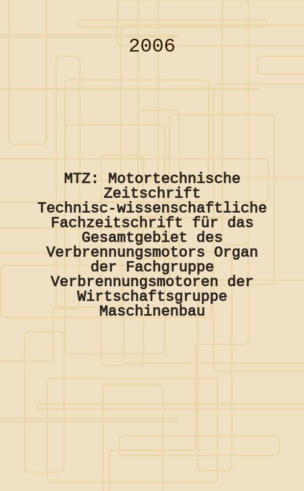 MTZ : Motortechnische Zeitschrift Technisch- wissenschaftliche Fachzeitschrift für das Gesamtgebiet des Verbrennungsmotors Organ der Fachgruppe Verbrennungsmotoren der Wirtschaftsgruppe Maschinenbau. 2006 к Okt. S.-Ausg. = MTZ : Motortechnische Zeitschrift Technisch- wissenschaftliche Fachzeitschrift für das Gesamtgebiet des Verbrennungsmotors Organ der Fachgruppe Verbrennungsmotoren der Wirtschaftsgruppe Maschinenbau. 2006 к Okt. S.-Ausg. : Formula student Germany