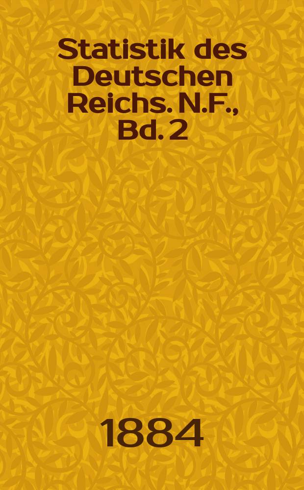 Statistik des Deutschen Reichs. N.F., Bd. 2 : Berufsstatistik nach der allgemeinen Berufszählung vom 5. Juni 1882 = Профессиональная статистика Государства и более мелких административных округов