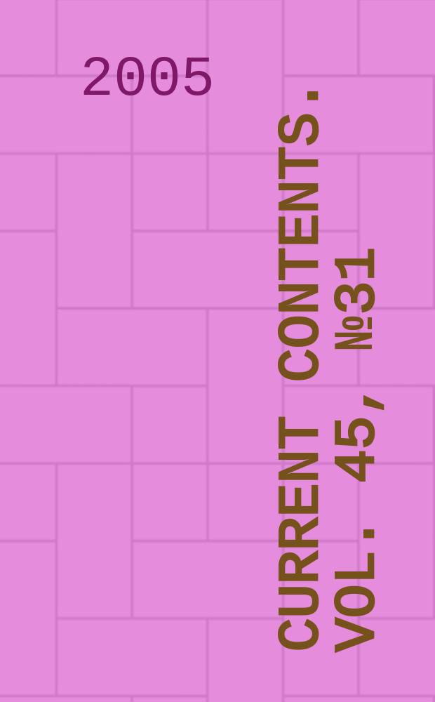 Current contents. Vol. 45, № 31