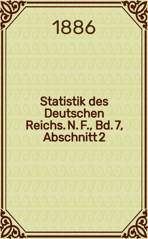 Statistik des Deutschen Reichs. N. F., Bd. 7, Abschnitt 2 : Gewerbestatistik nach der allgemeinen Berufsz&auml;hlung vom 5. Juni 1882 = Объем предприятия, используемые двигатели, кустарная промышленность и пропорции