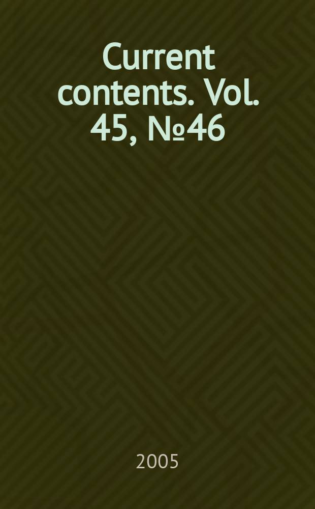Current contents. Vol. 45, № 46