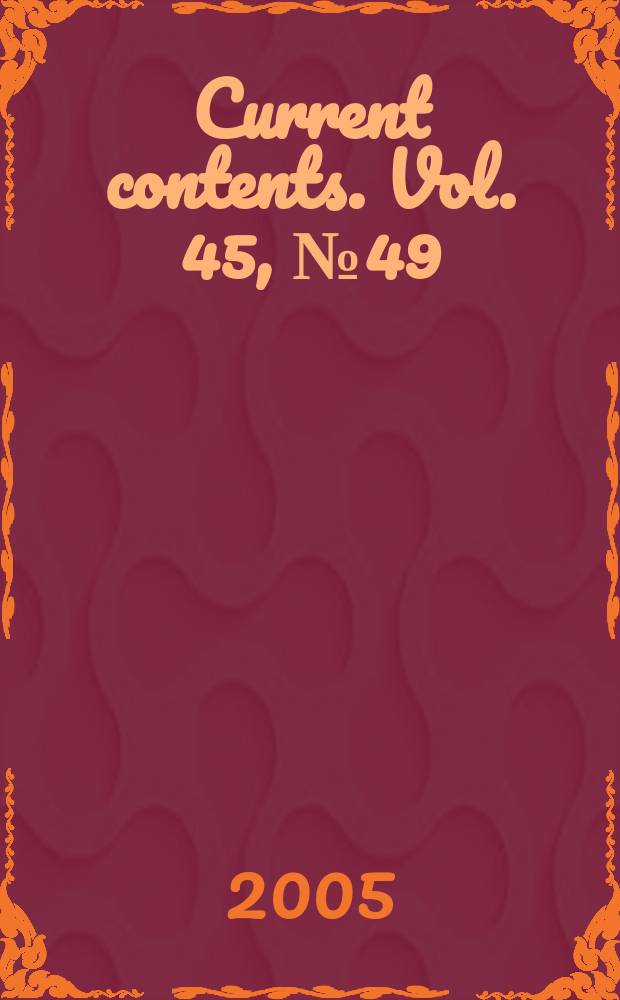 Current contents. Vol. 45, № 49