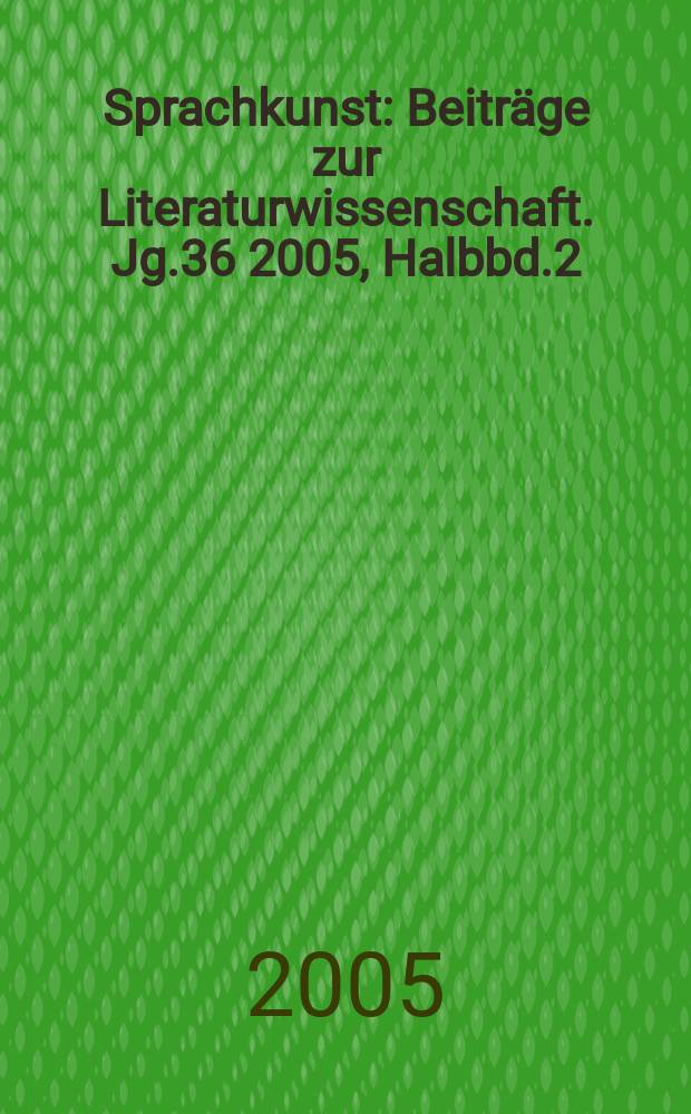 Sprachkunst : Beiträge zur Literaturwissenschaft. Jg.36 2005, Halbbd.2