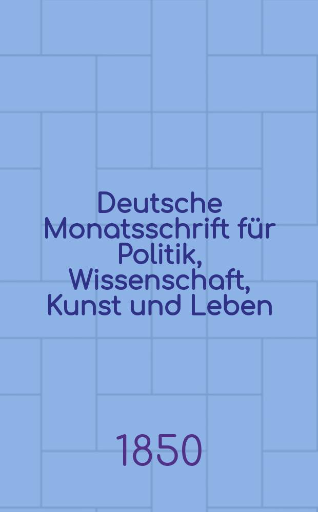 Deutsche Monatsschrift für Politik, Wissenschaft, Kunst und Leben