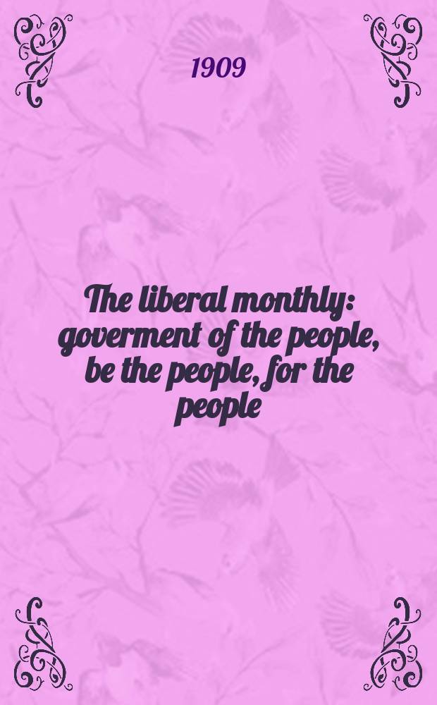 The liberal monthly : goverment of the people, be the people, for the people