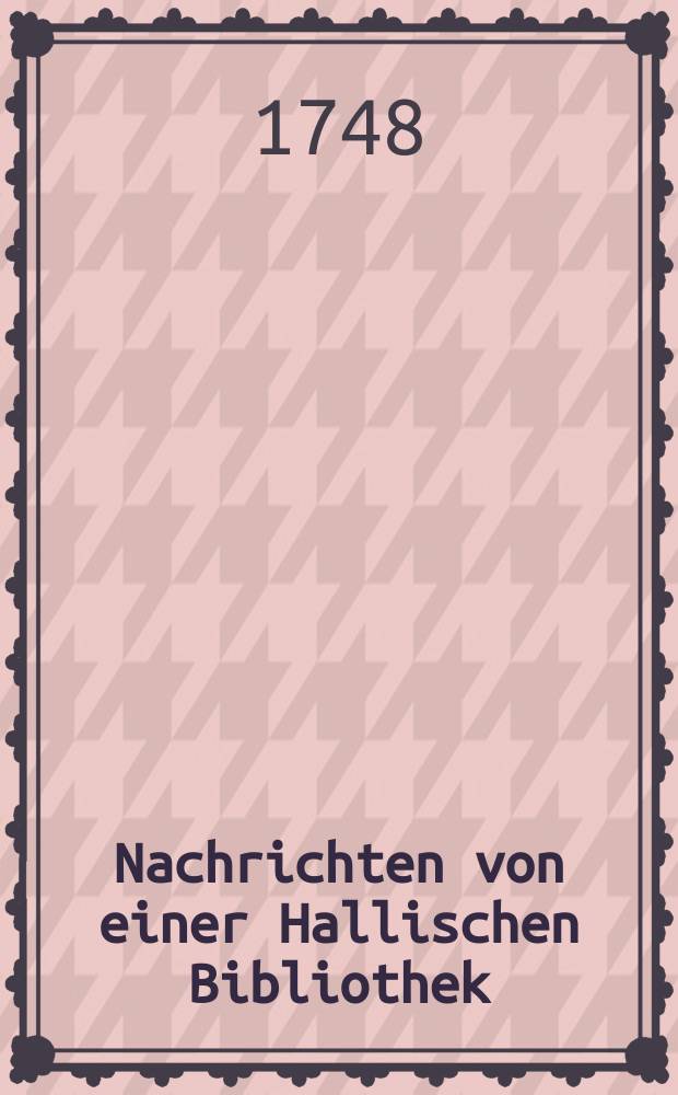 Nachrichten von einer Hallischen Bibliothek