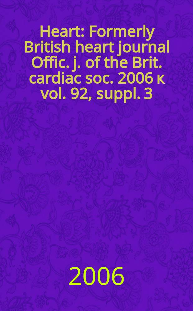 Heart : Formerly British heart journal Offic. j. of the Brit. cardiac soc. 2006 к vol. 92, suppl. 3 : Fashioning a new approach to coronary care in women