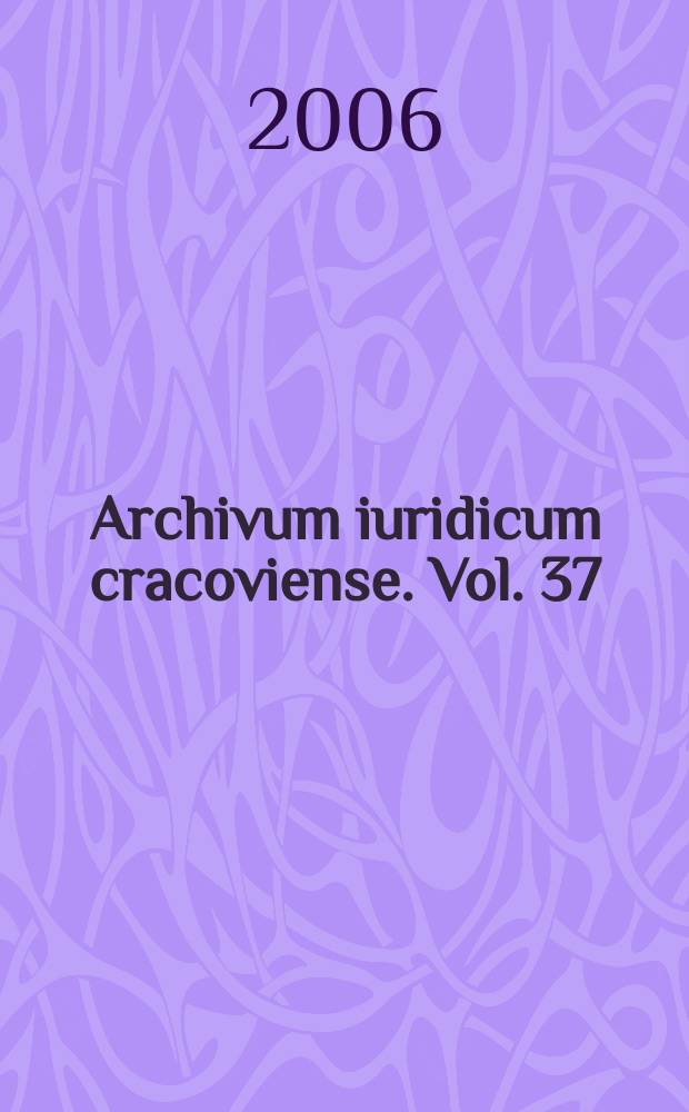 Archivum iuridicum cracoviense. Vol. 37/38 : 2004/2005. Beschleunigung des Strafverfahrens im internationalen Vergleich Ideen und Praxis = Ускорение уголовного процесса в сравнении теории и пракактики