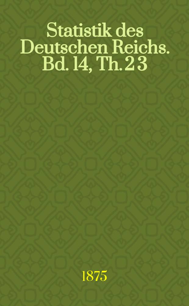 Statistik des Deutschen Reichs. Bd. 14, Th. 2 [3]