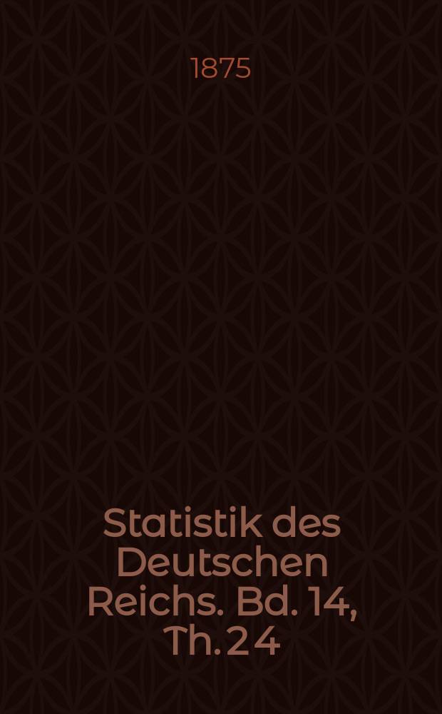 Statistik des Deutschen Reichs. Bd. 14, Th. 2 [4]