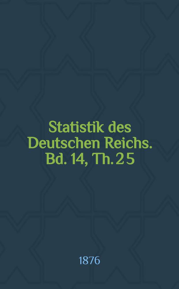 Statistik des Deutschen Reichs. Bd. 14, Th. 2 [5]