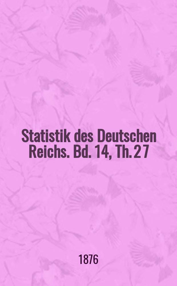 Statistik des Deutschen Reichs. Bd. 14, Th. 2 [7]