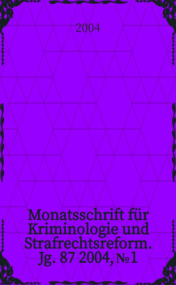 Monatsschrift für Kriminologie und Strafrechtsreform. Jg. 87 2004, № 1
