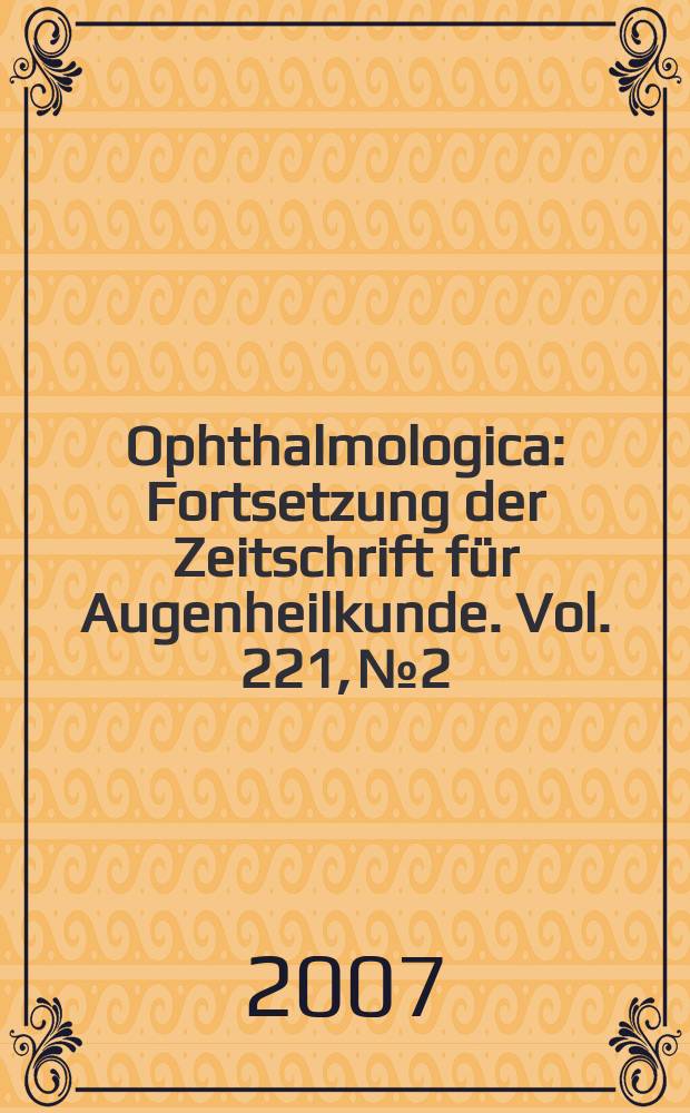 Ophthalmologica : Fortsetzung der Zeitschrift für Augenheilkunde. Vol. 221, № 2 : Current aspects of pathogenesis and treatment in diabetic retinopathy