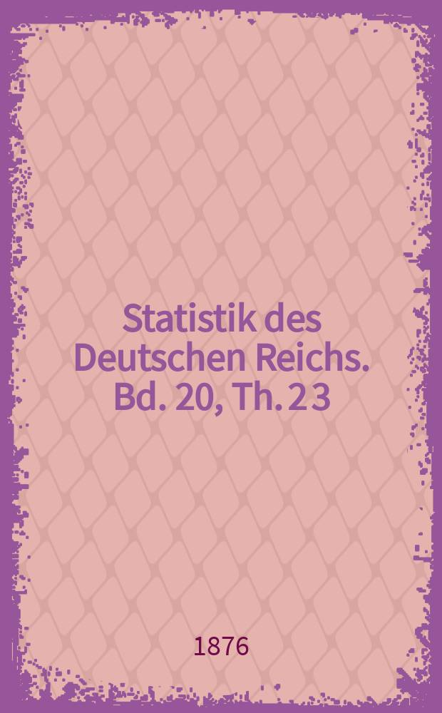 Statistik des Deutschen Reichs. Bd. 20, Th. 2 [3]